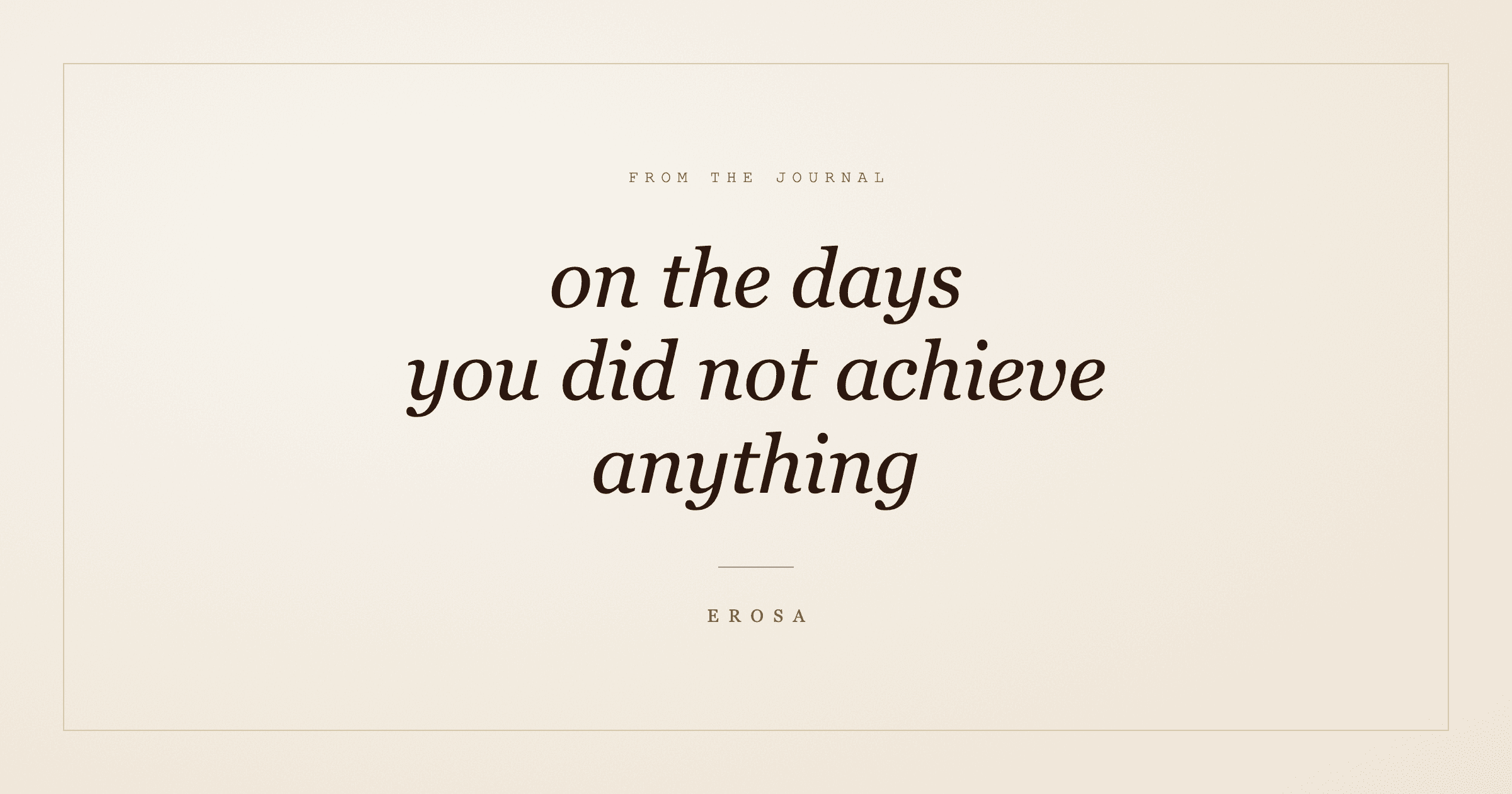 On the Days You Did Not Achieve Anything